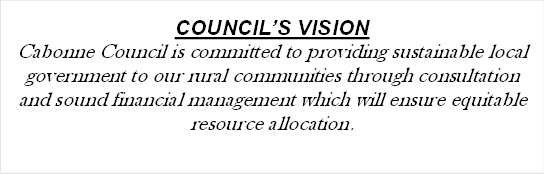 COUNCIL’S VISION
Cabonne Council is committed to providing sustainable local government to our rural communities through consultation and sound financial management which will ensure equitable resource allocation.
